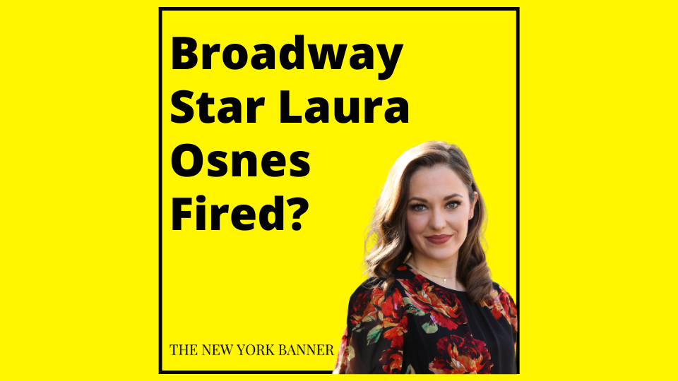 Broadway Star Laura Osnes Fired