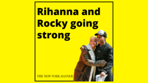 Rihanna and Rocky going strong