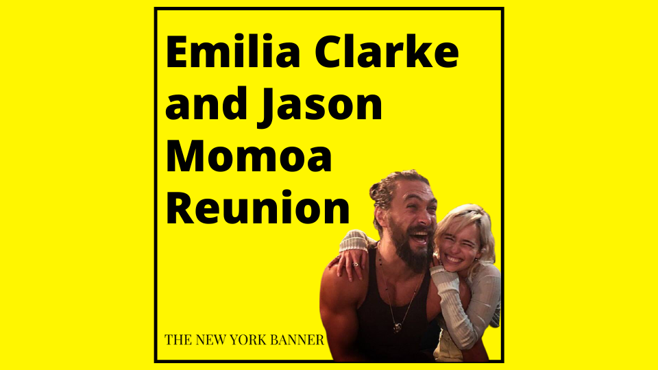 Emilia Clarke and Jason Momoa Reunion