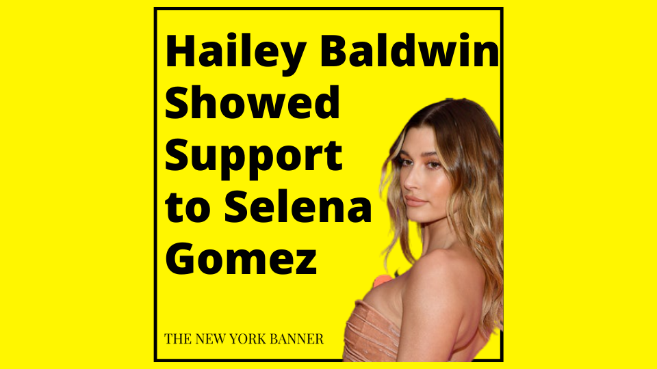 Hailey Baldwin Showed Support to Selena Gomez