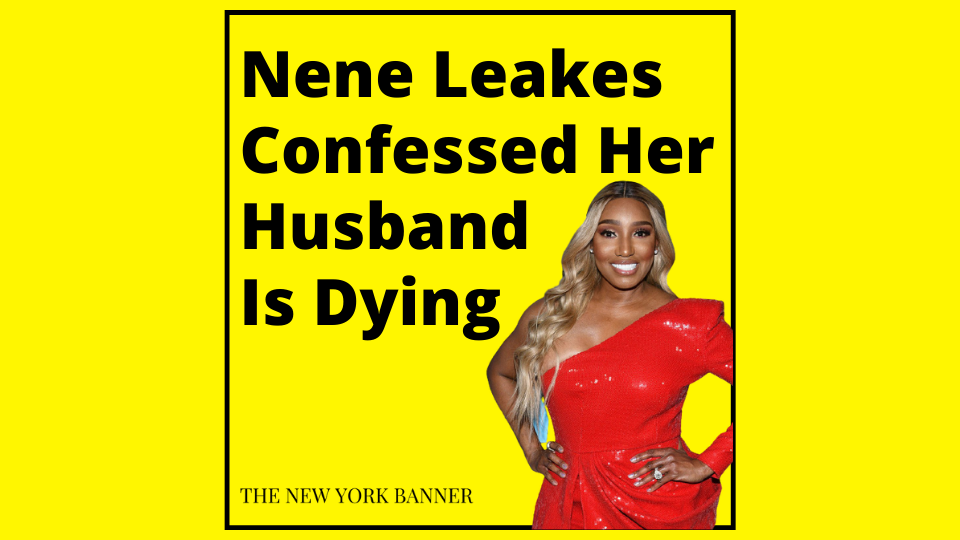 Nene Leakes Confessed Her Husband Is Dying