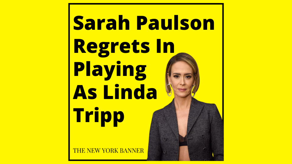 Sarah Paulson Regrets In Playing As Linda Tripp