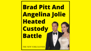 Brad Pitt And Angelina Jolie Heated Custody Battle