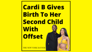Cardi B Gives Birth To Her Second Child With Offset
