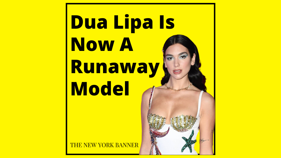 Dua Lipa Is Now A Runaway Model
