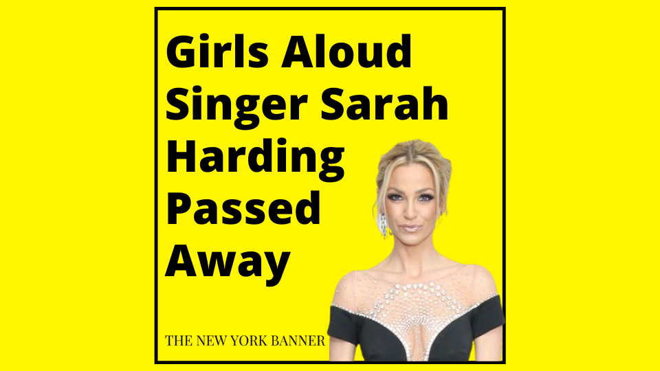 Girls Aloud Singer Sarah Harding Passed Away