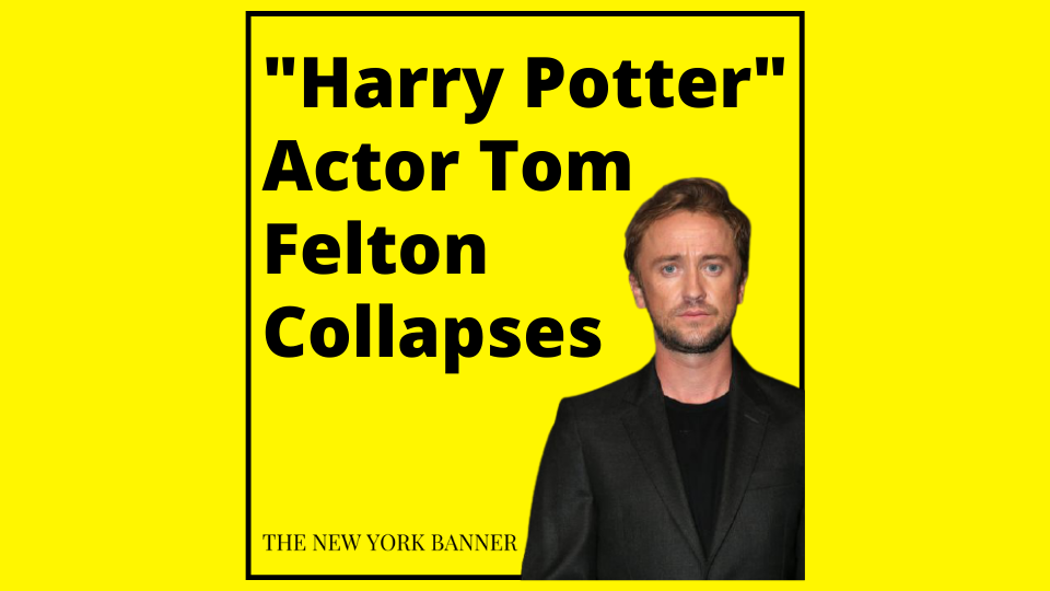 _Harry Potter_ Actor Tom Felton Collapses