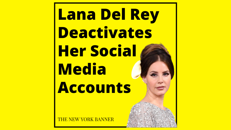 Lana Del Rey Deactivates Her Social Media Accounts