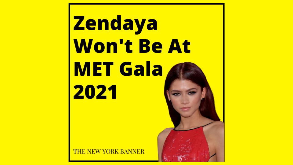 Zendaya Won't Be At MET Gala 2021