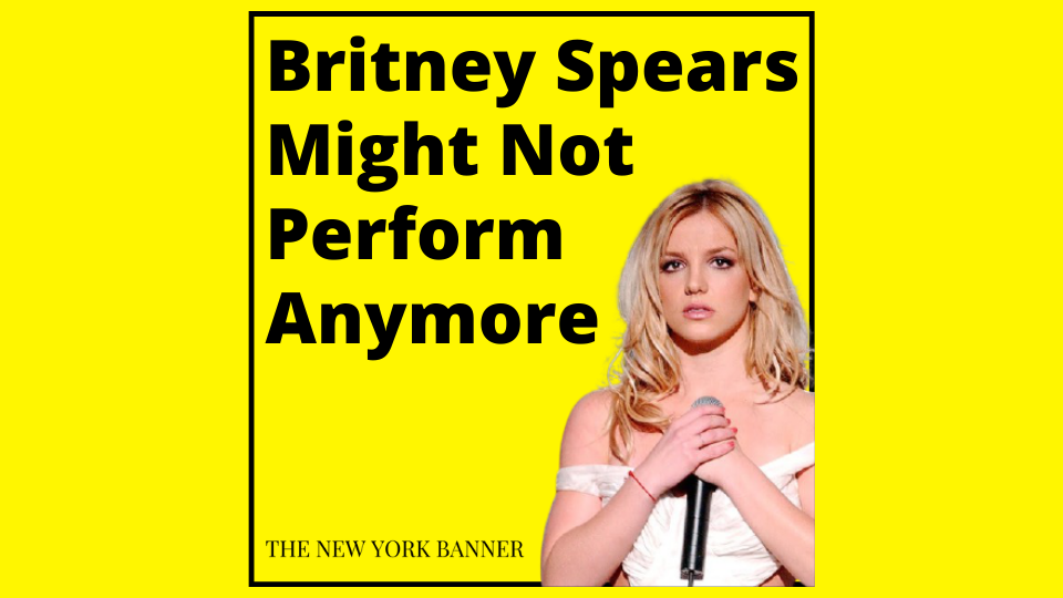 Britney Spears Might Not Perform Anymore