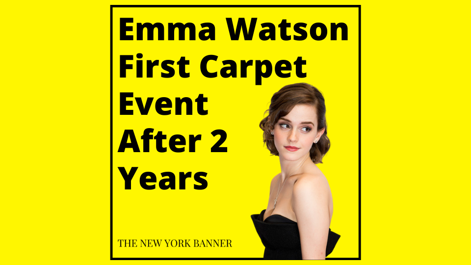 Emma Watson First Carpet Event After 2 Years