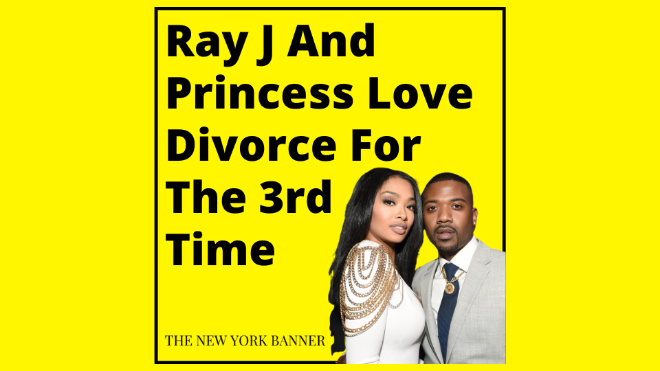 Ray J And Princess Love Divorce For The 3rd Time
