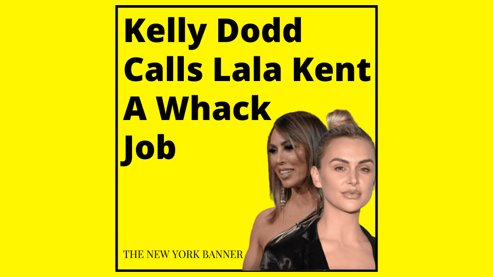 Kelly Dodd Calls Lala Kent A Whack Job