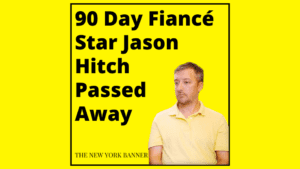 90 Day Fiancé Star Jason Hitch Passed Away