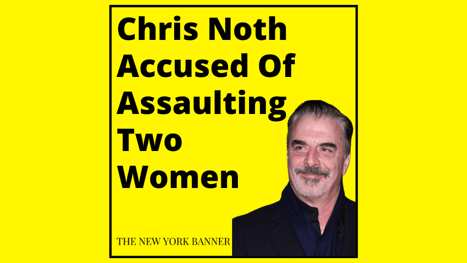 Chris Noth Accused Of Assaulting Two Women