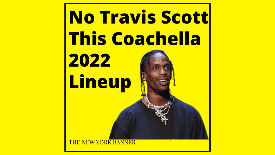 No Travis Scott This Coachella 2022 Lineup