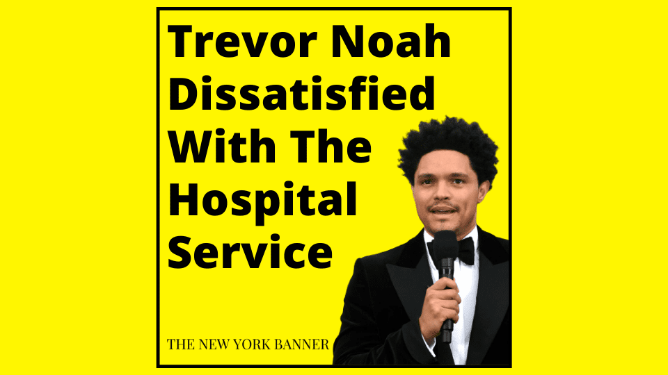 Trevor Noah Dissatisfied With The Hospital Service