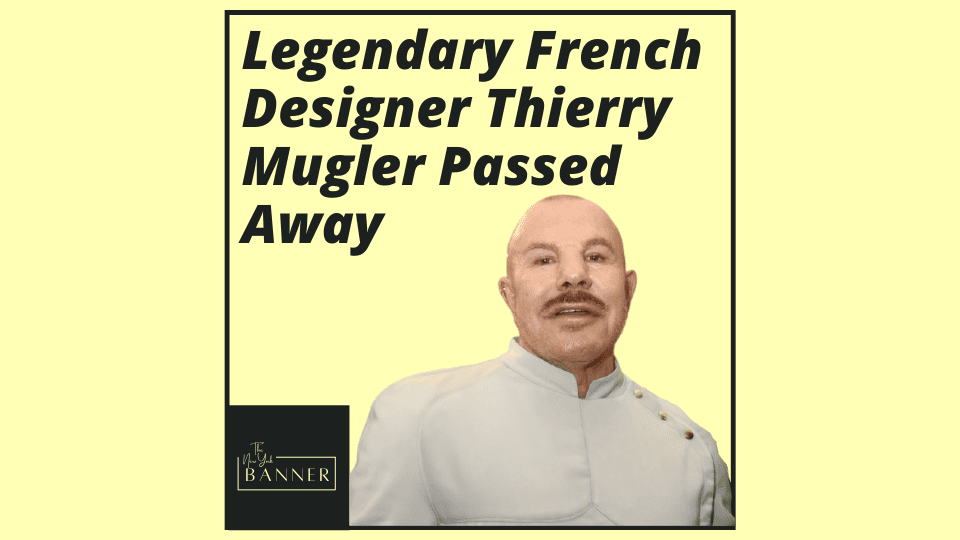 Legendary French Designer Thierry Mugler Passed Away
