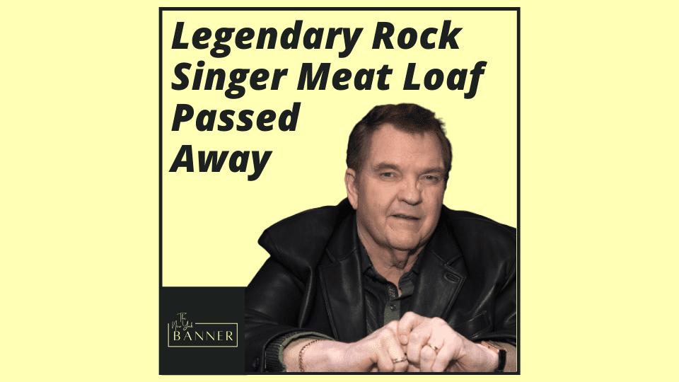 Legendary Rock Singer Meat Loaf Passed Away