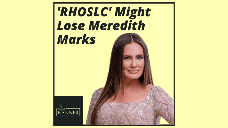 'RHOSLC' Might Lose Meredith Marks