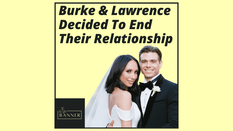 Burke & Lawrence Decided To End Their Relationship