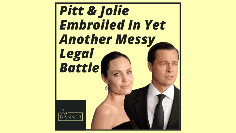 Pitt & Jolie Embroiled In Yet Another Messy Legal Battle