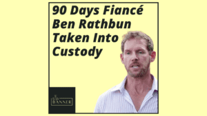 90 Days Fiancé Ben Rathbun Taken Into Custody
