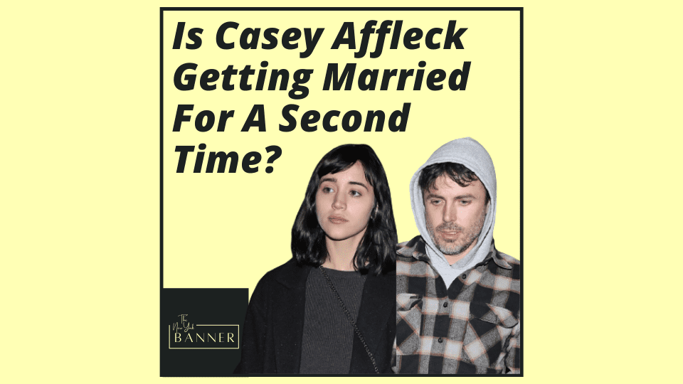 Is Casey Affleck Getting Married For A Second Time_