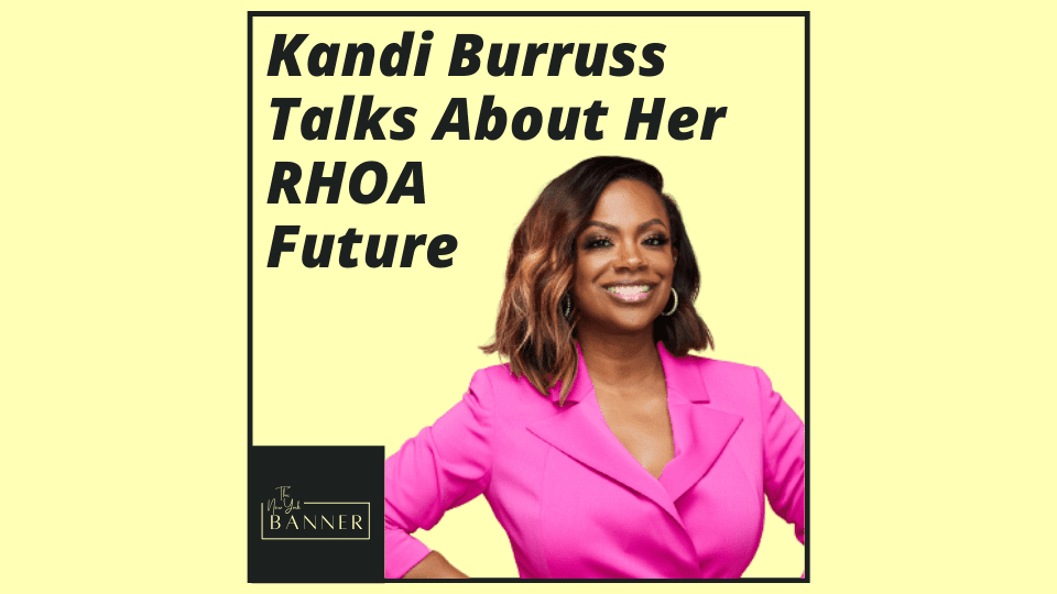 Kandi Burruss Talks About Her RHOA Future