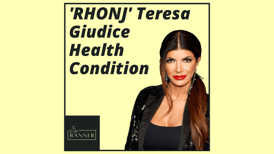 'RHONJ' Teresa Giudice Health Condition