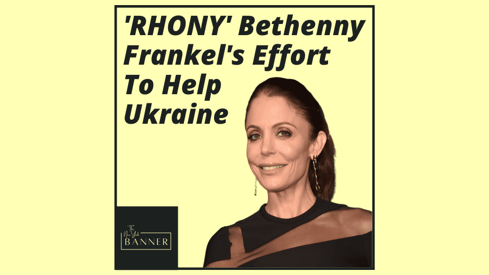 'RHONY' Bethenny Frankel's Effort To Help Ukraine
