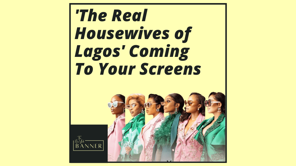 'The Real Housewives of Lagos' Coming To Your Screens