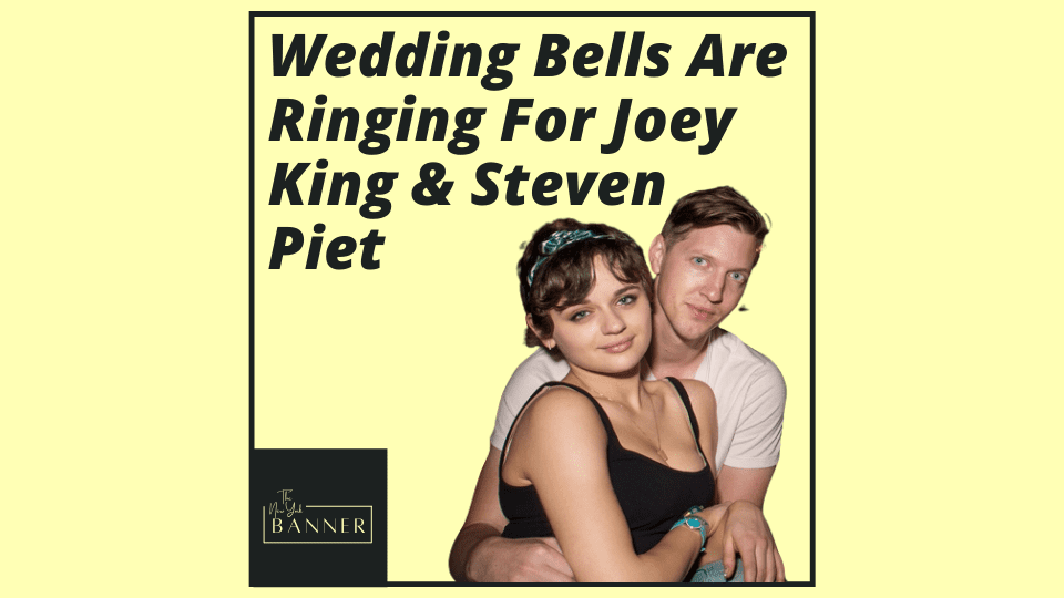 Wedding Bells Are Ringing For Joey King & Steven Piet