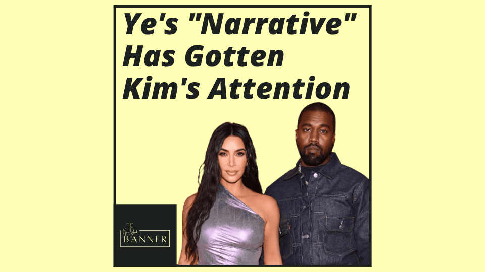 Ye's _Narrative_ Has Gotten Kim's Attention