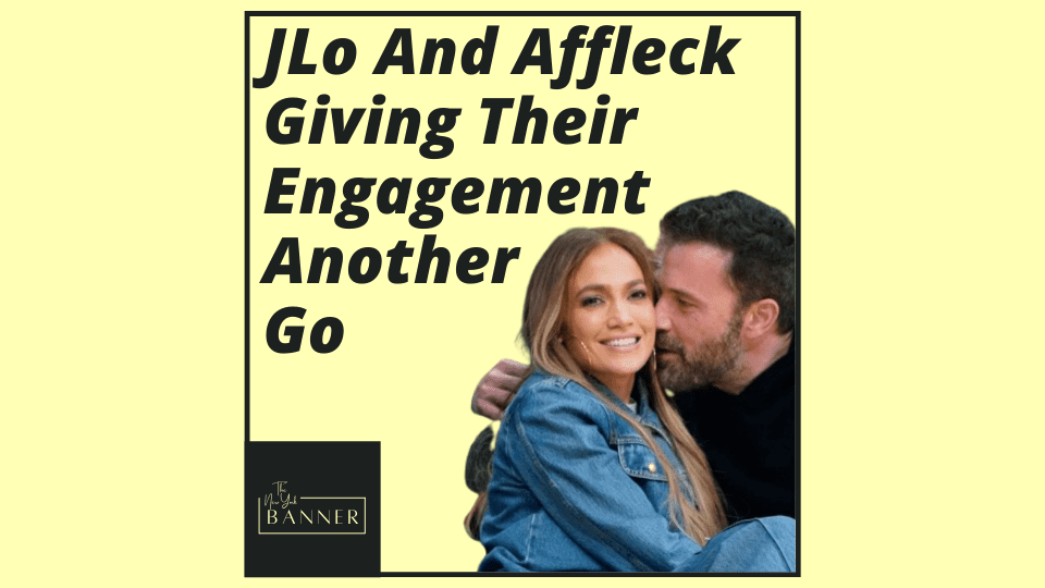 JLo And Affleck Giving Their Engagement Another Go