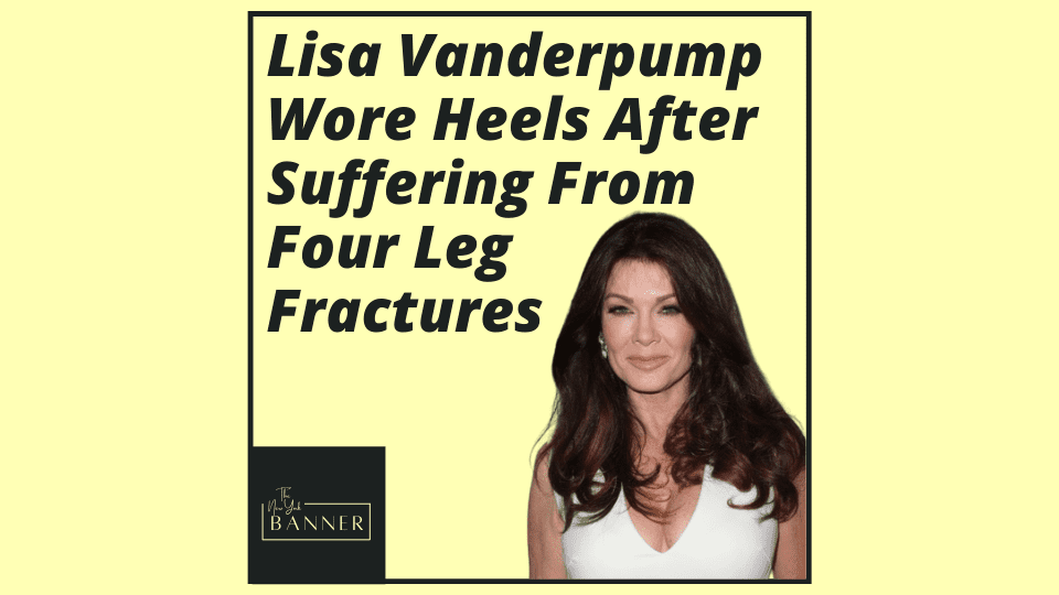 Lisa Vanderpump Wore Heels After Suffering From Four Leg Fractures
