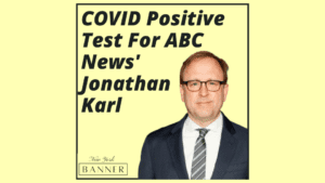 COVID Positive Test For ABC News' Jonathan Karl