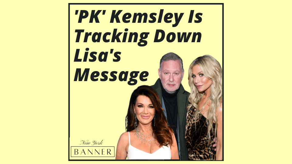 'PK' Kemsley Is Tracking Down Lisa's Message