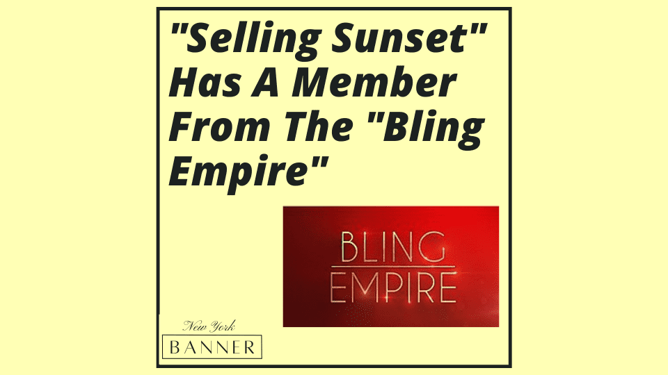 _Selling Sunset_ Has A Member From The _Bling Empire_
