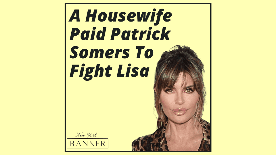 A Housewife Paid Patrick Somers To Fight Lisa