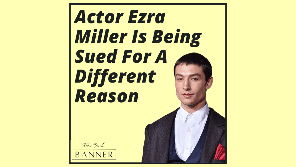 Actor Ezra Miller Is Being Sued For A Different Reason