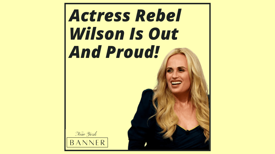 Actress Rebel Wilson Is Out And Proud!