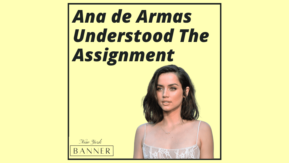 Ana de Armas Understood The Assignment