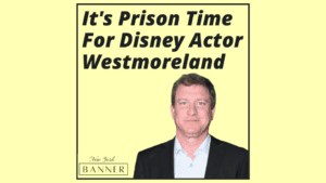 It's Prison Time For Disney Actor Westmoreland