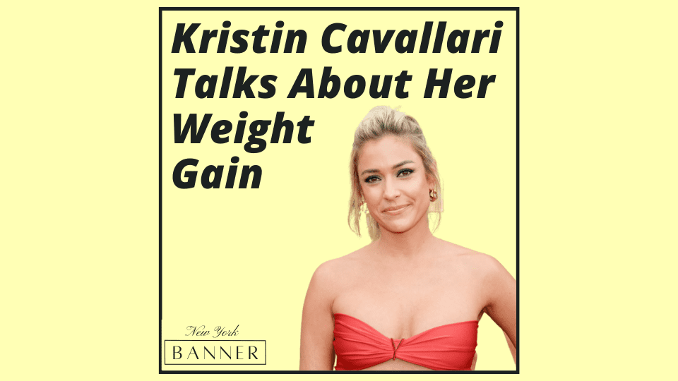 Kristin Cavallari Talks About Her Weight Gain