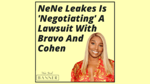 NeNe Leakes Is 'Negotiating' A Lawsuit With Bravo And Cohen