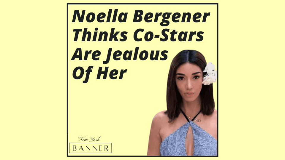 Noella Bergener Thinks Co-Stars Are Jealous Of Her
