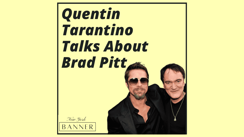 Quentin Tarantino Talks About Brad Pitt