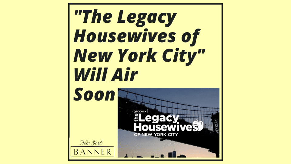 _The Legacy Housewives of New York City_ Will Air Soon