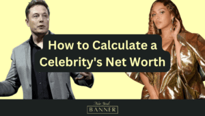 Calculating a Celebrity's Net Worth: Methodology and Factors